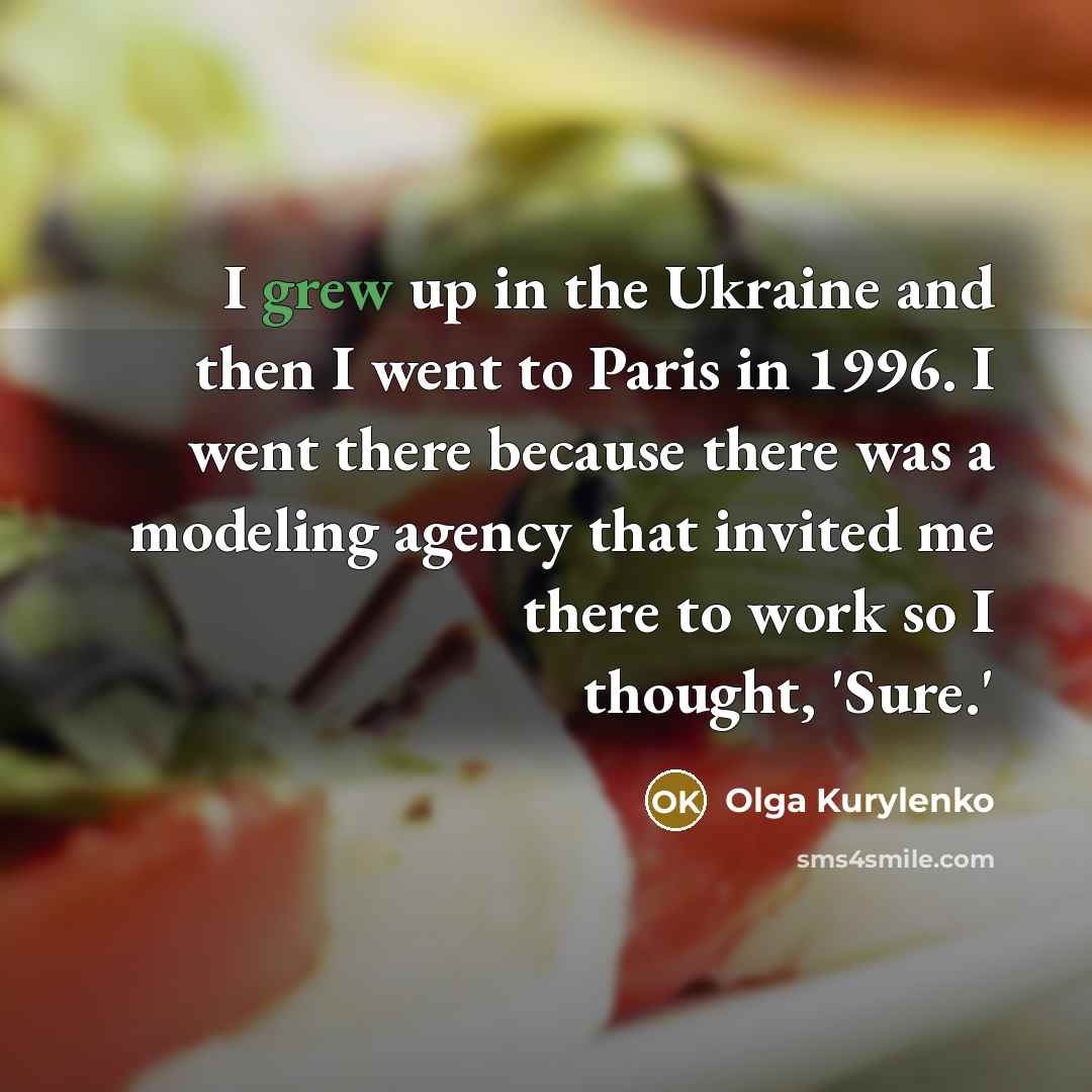 “I grew up in the Ukraine and then I went…” quote by Olga Kurylenko
