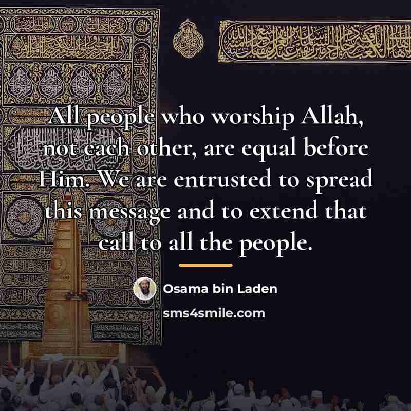 “All people who worship Allah, not each other, are equal…” quote by Osama bin Laden