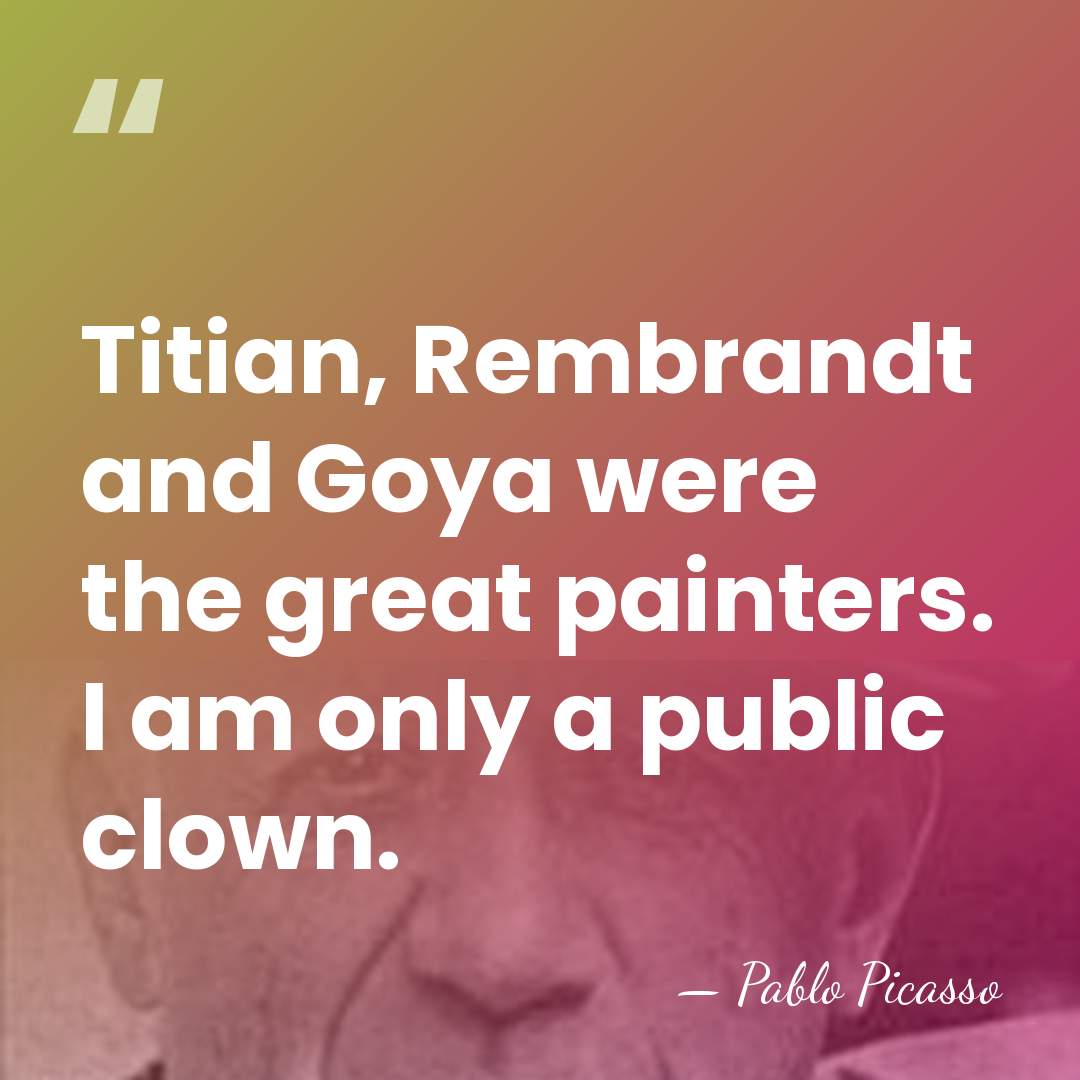 Titian, Rembrandt and Goya were the great painters. I am only a&hellip; - Pablo Picasso