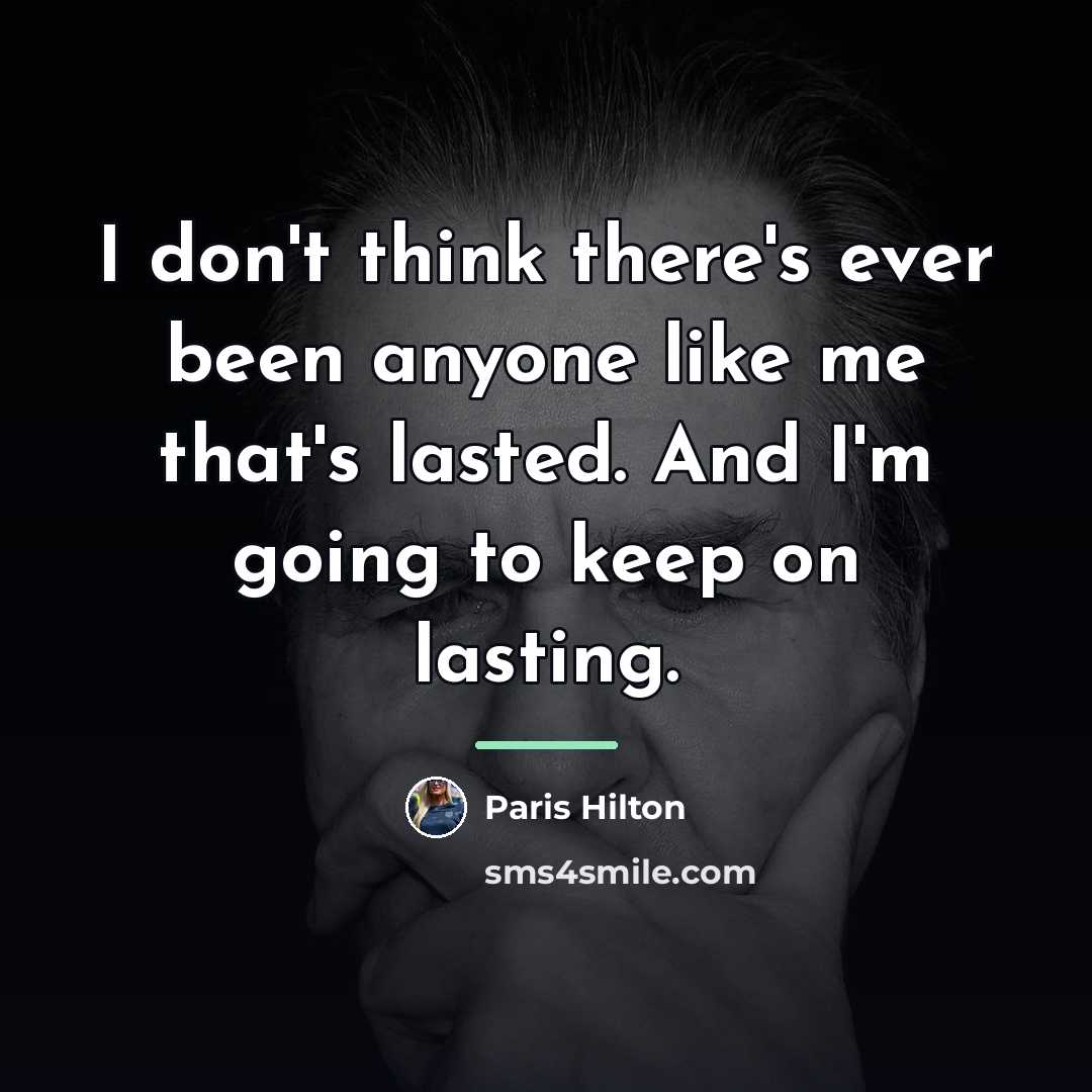 “I don't think there's ever been anyone like me that's…” quote by Paris Hilton