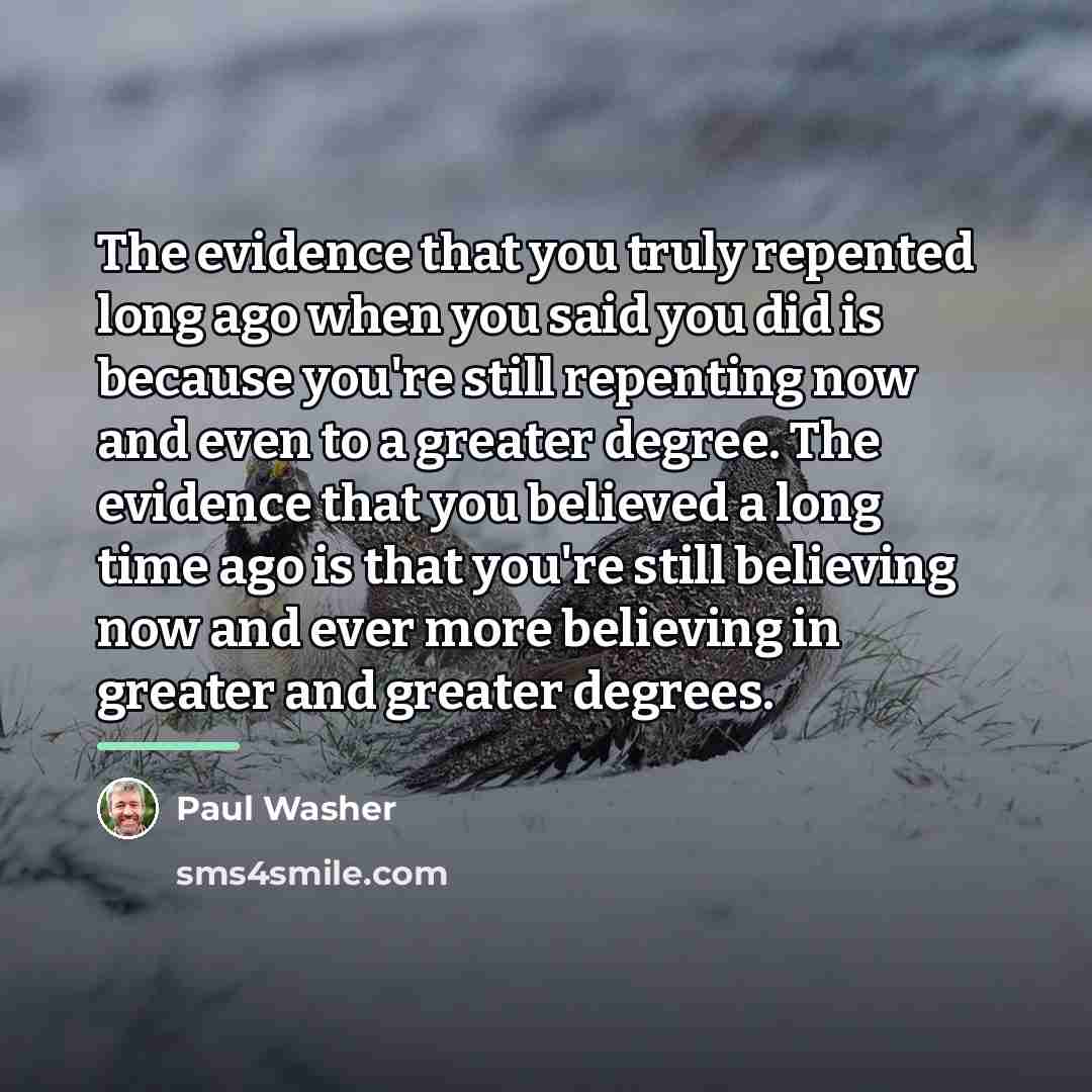 “The evidence that you truly repented long ago when you…” quote by Paul Washer