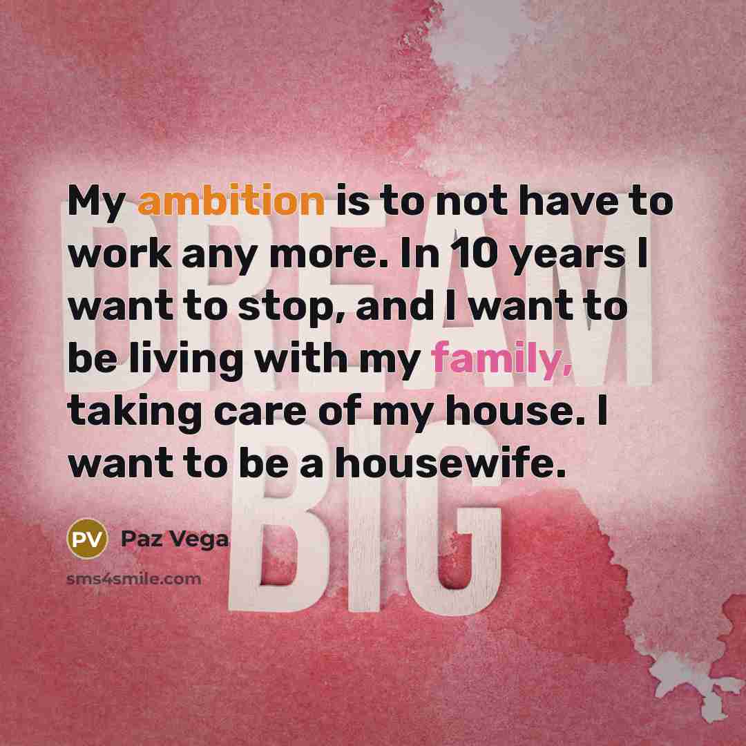 “My ambition is to not have to work any more.…” quote by Paz Vega