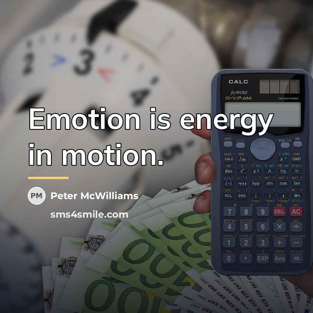 “Emotion is energy in motion.…” quote by Peter McWilliams