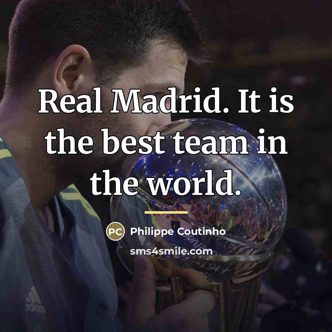 “Real Madrid. It is the best team in the world.…” quote by Philippe Coutinho