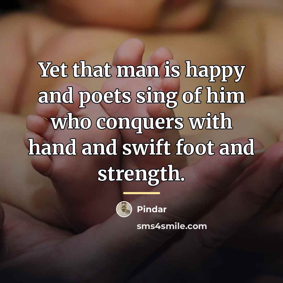 “Yet that man is happy and poets sing of him…” quote by Pindar