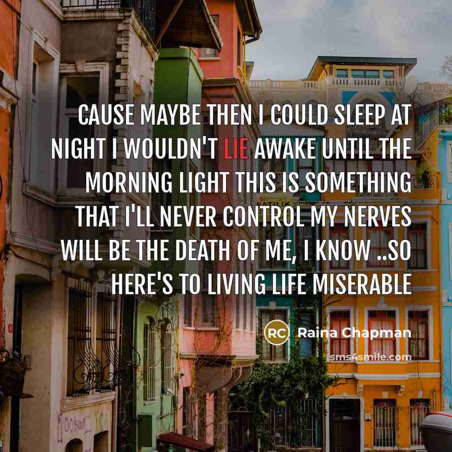 “Cause maybe then I could sleep at night I wouldn't…” quote by Raina Chapman
