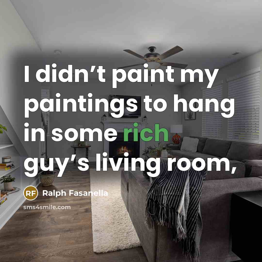 “I didn’t paint my paintings to hang in some rich guy’s living room,” quote by Ralph Fasanella