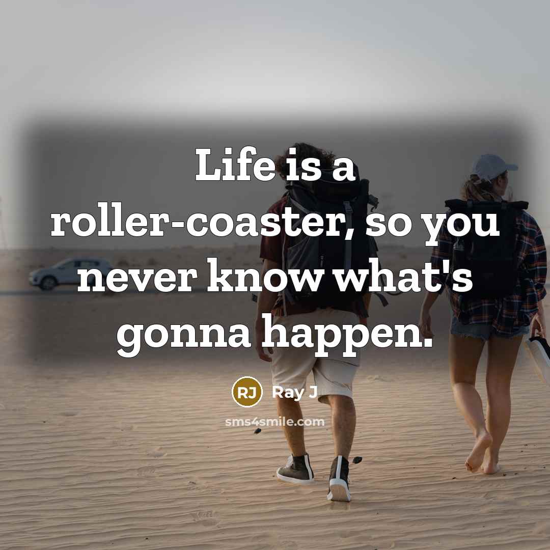 “Life is a roller-coaster, so you never know what's gonna…” quote by Ray J