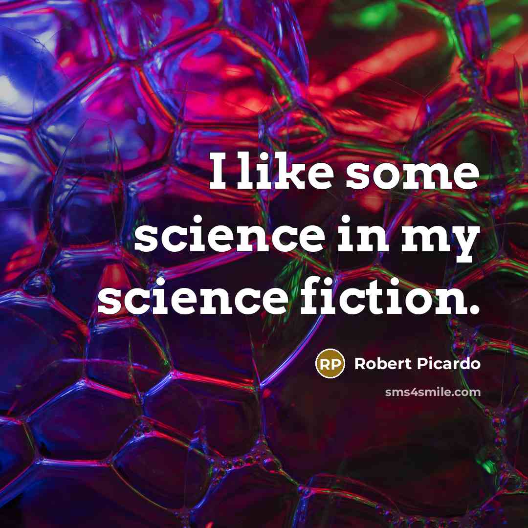 “I like some science in my science fiction.…” quote by Robert Picardo