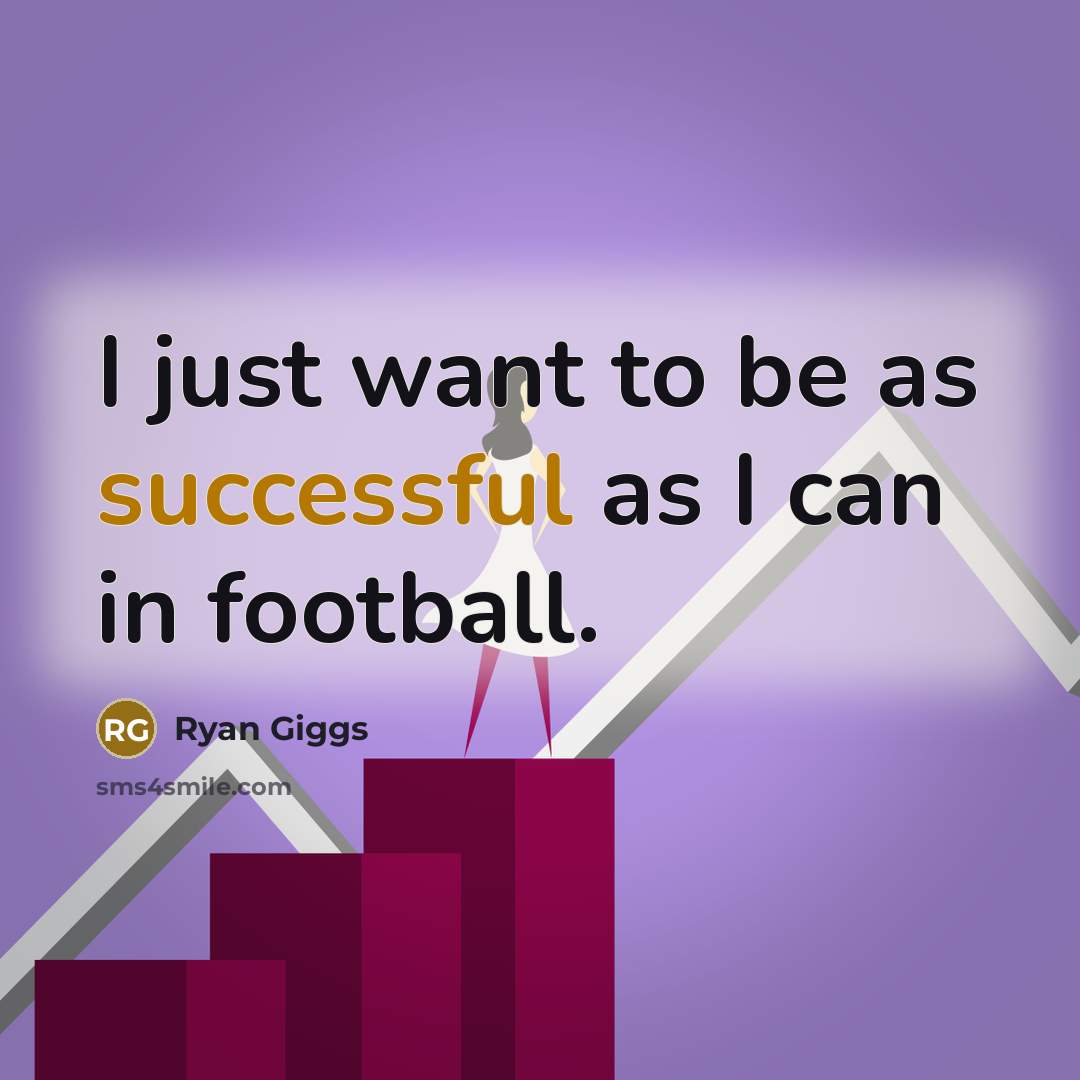 “I just want to be as successful as I can…” quote by Ryan Giggs