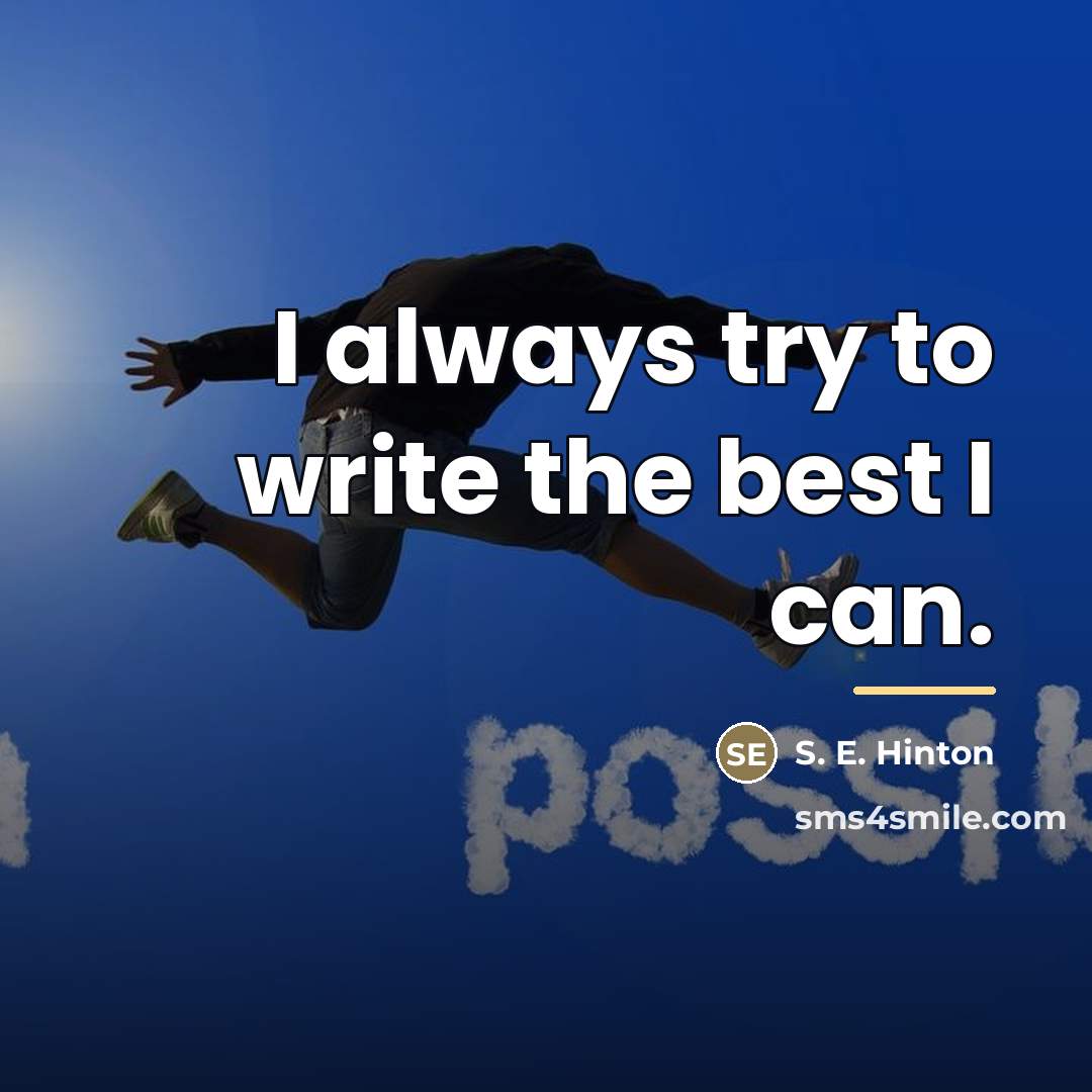 “I always try to write the best I can.…” quote by S. E. Hinton