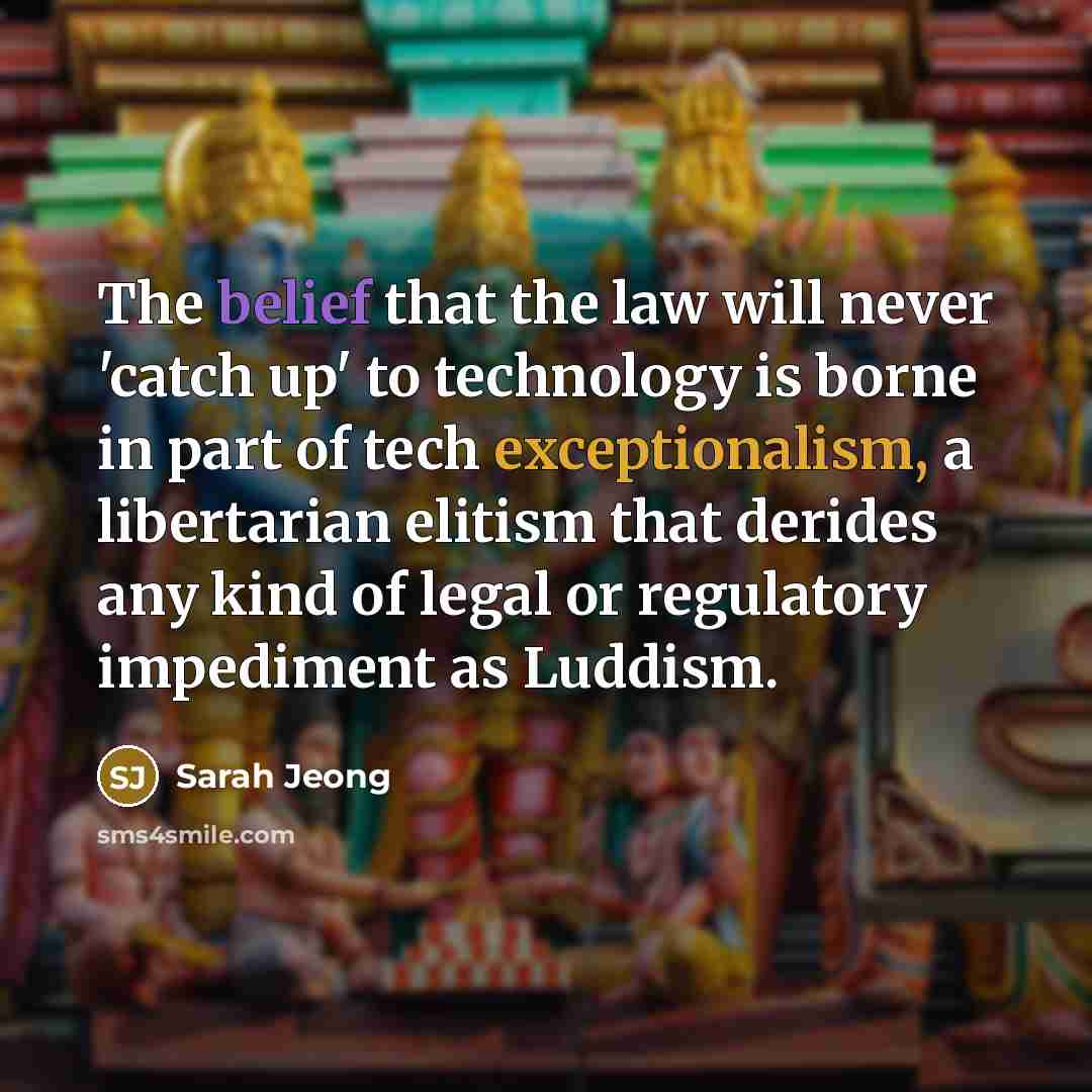 “The belief that the law will never 'catch up' to…” quote by Sarah Jeong
