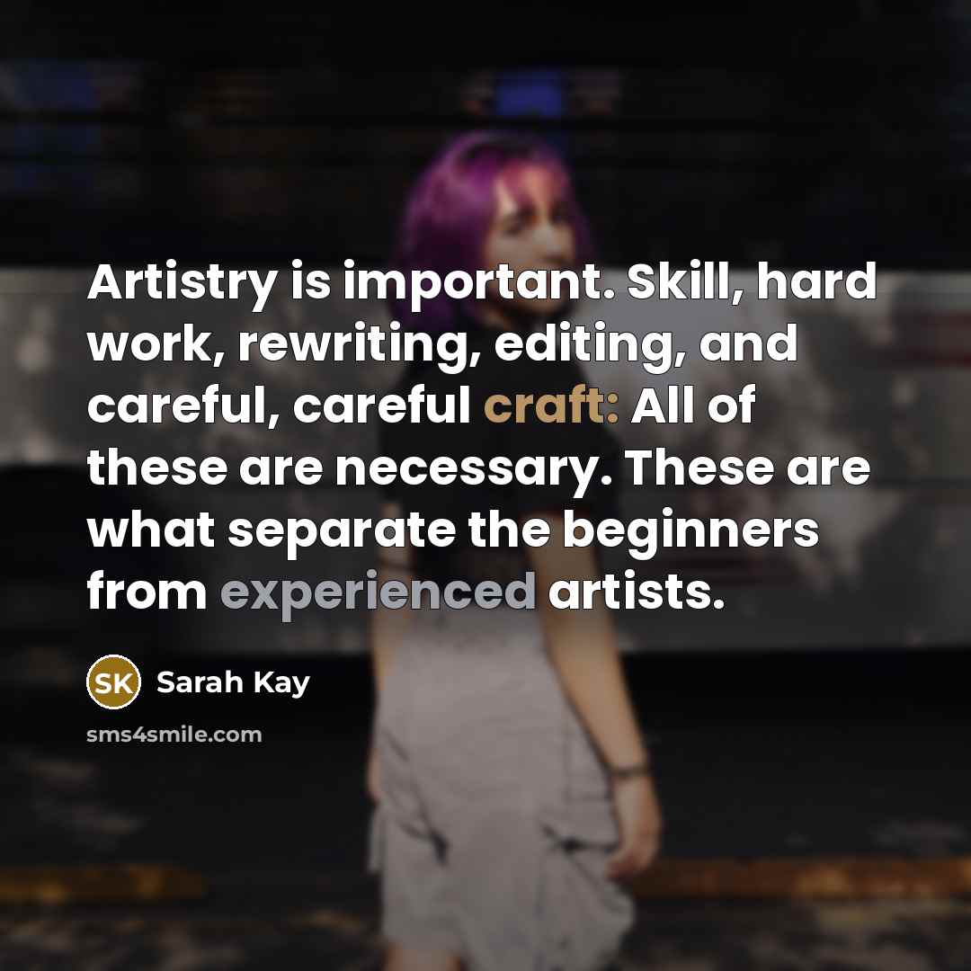 “Artistry is important. Skill, hard work, rewriting, editing, and careful,…” quote by Sarah Kay