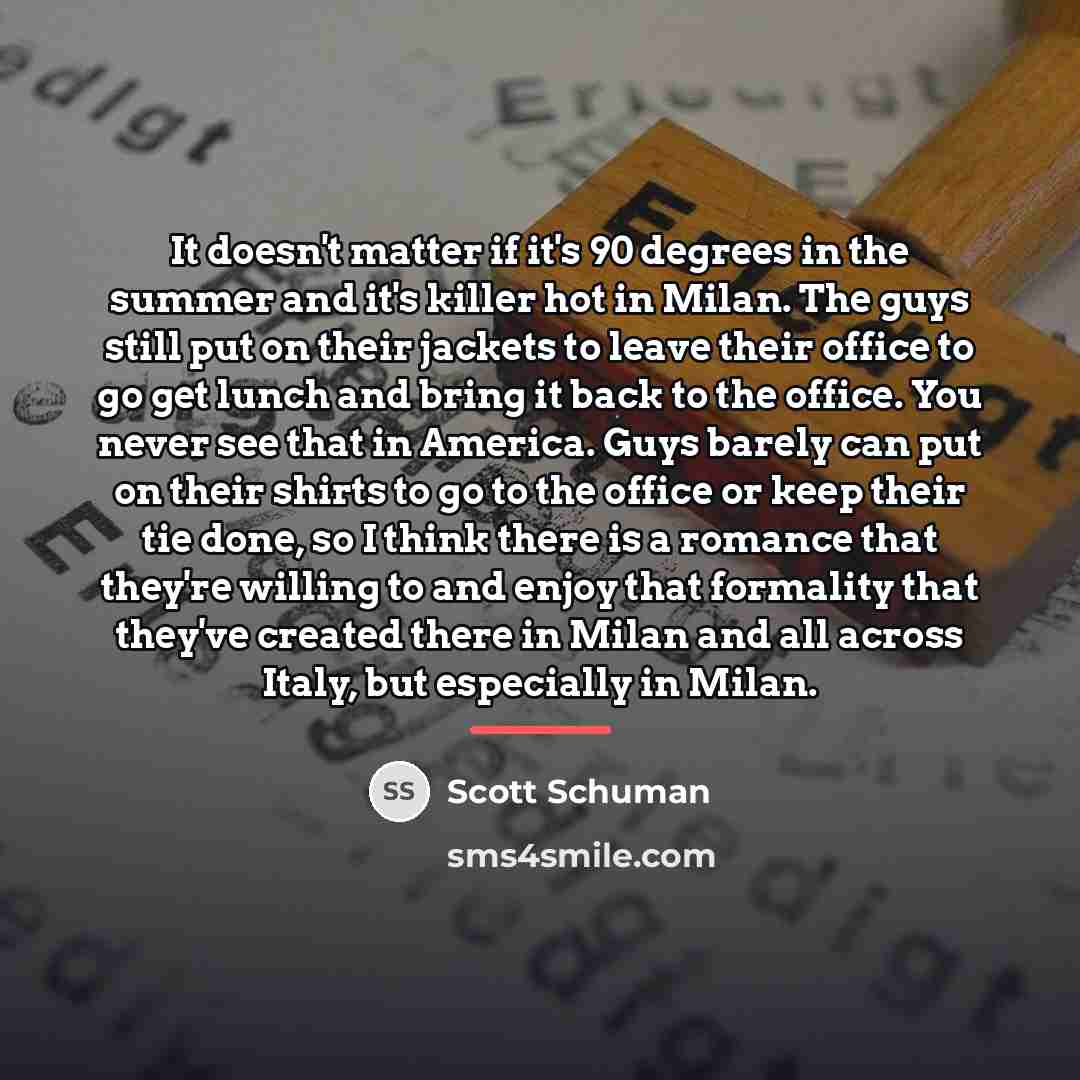 “It doesn't matter if it's 90 degrees in the summer…” quote by Scott Schuman