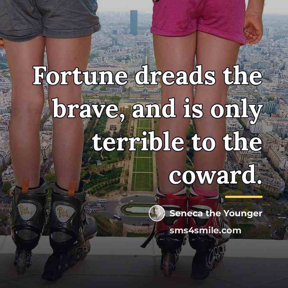 “Fortune dreads the brave, and is only terrible to the…” quote by Seneca the Younger