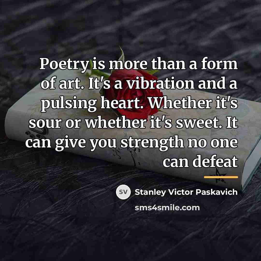 “Poetry is more than a form of art. It's a…” quote by Stanley Victor Paskavich