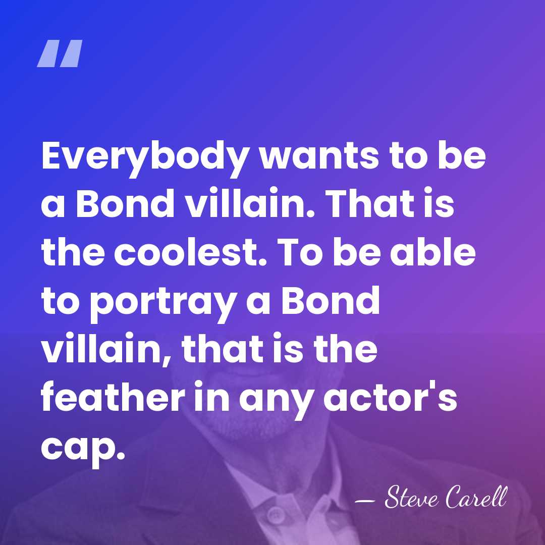 Everybody wants to be a Bond villain. That is the coolest. To&hellip; - Steve Carell