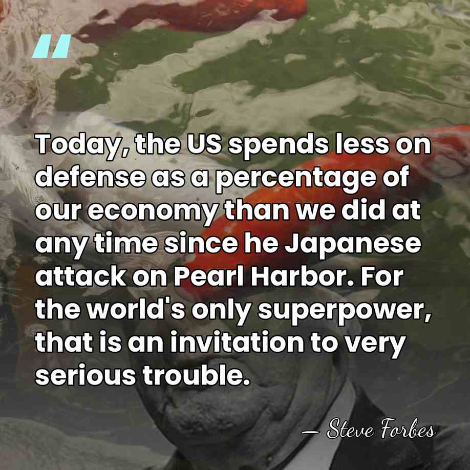 Today, the US spends less on defense as a percentage of our&hellip; - Steve Forbes