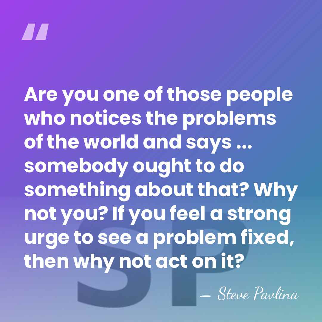 Are you one of those people who notices the problems of the&hellip; - Steve Pavlina