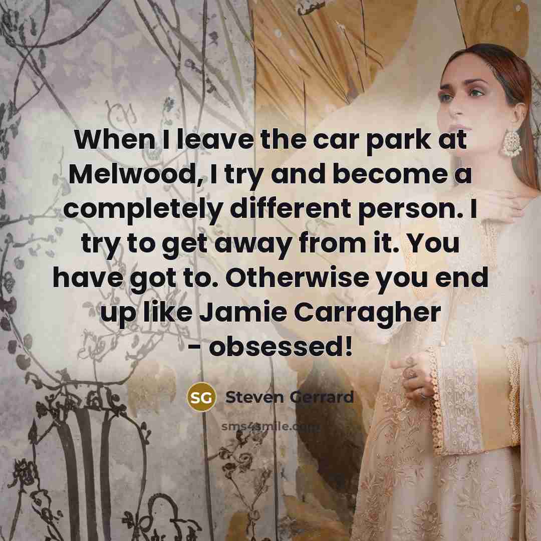 “When I leave the car park at Melwood, I try…” quote by Steven Gerrard