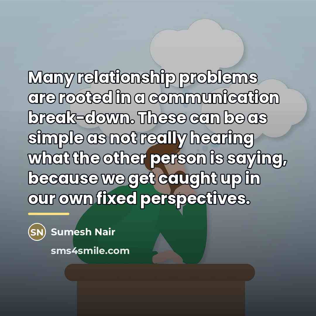 “Many relationship problems are rooted in a communication break-down. These…” quote by Sumesh Nair