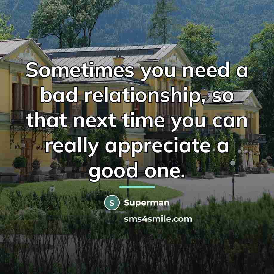 “Sometimes you need a bad relationship, so that next time…” quote by Superman