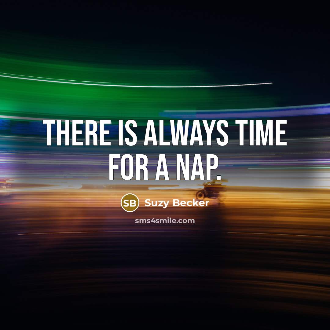 “There is always time for a nap.…” quote by Suzy Becker