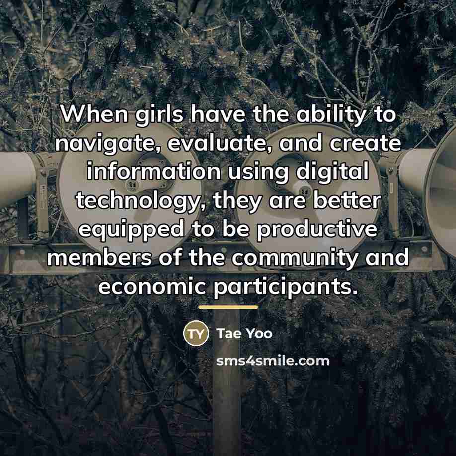 “When girls have the ability to navigate, evaluate, and create…” quote by Tae Yoo