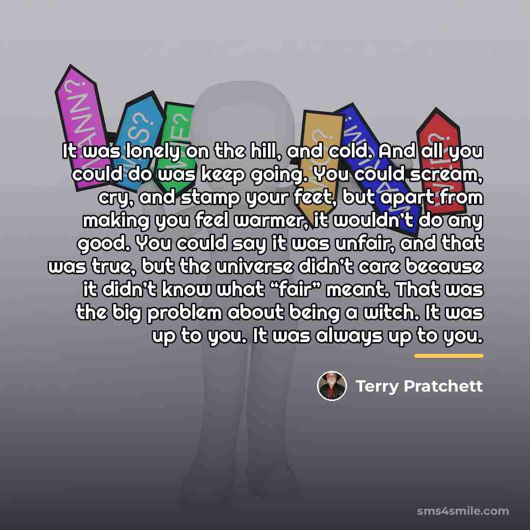 “It was lonely on the hill, and cold. And all…” quote by Terry Pratchett