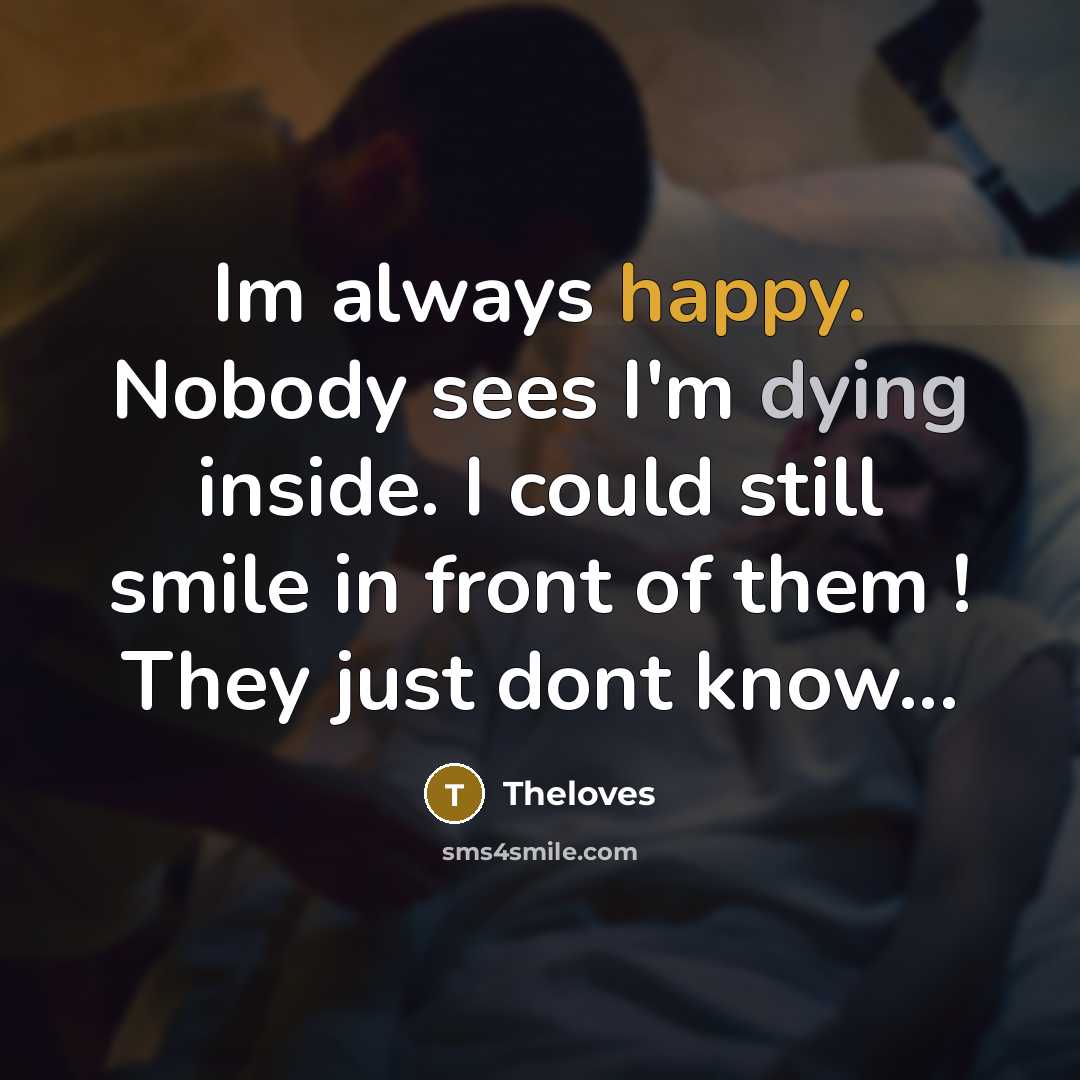 “Im always happy. Nobody sees I'm dying inside. I could…” quote by Theloves