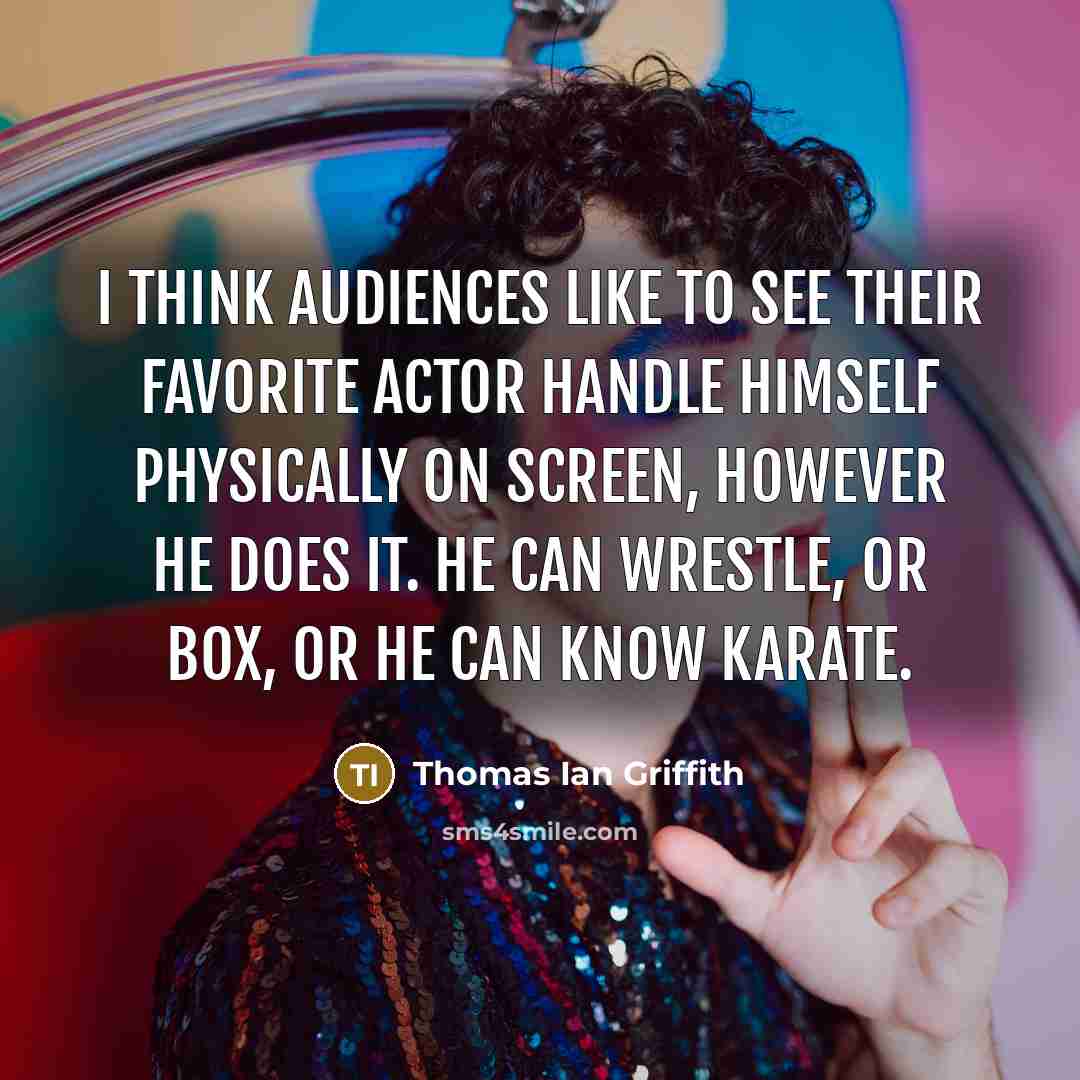 “I think audiences like to see their favorite actor handle…” quote by Thomas Ian Griffith