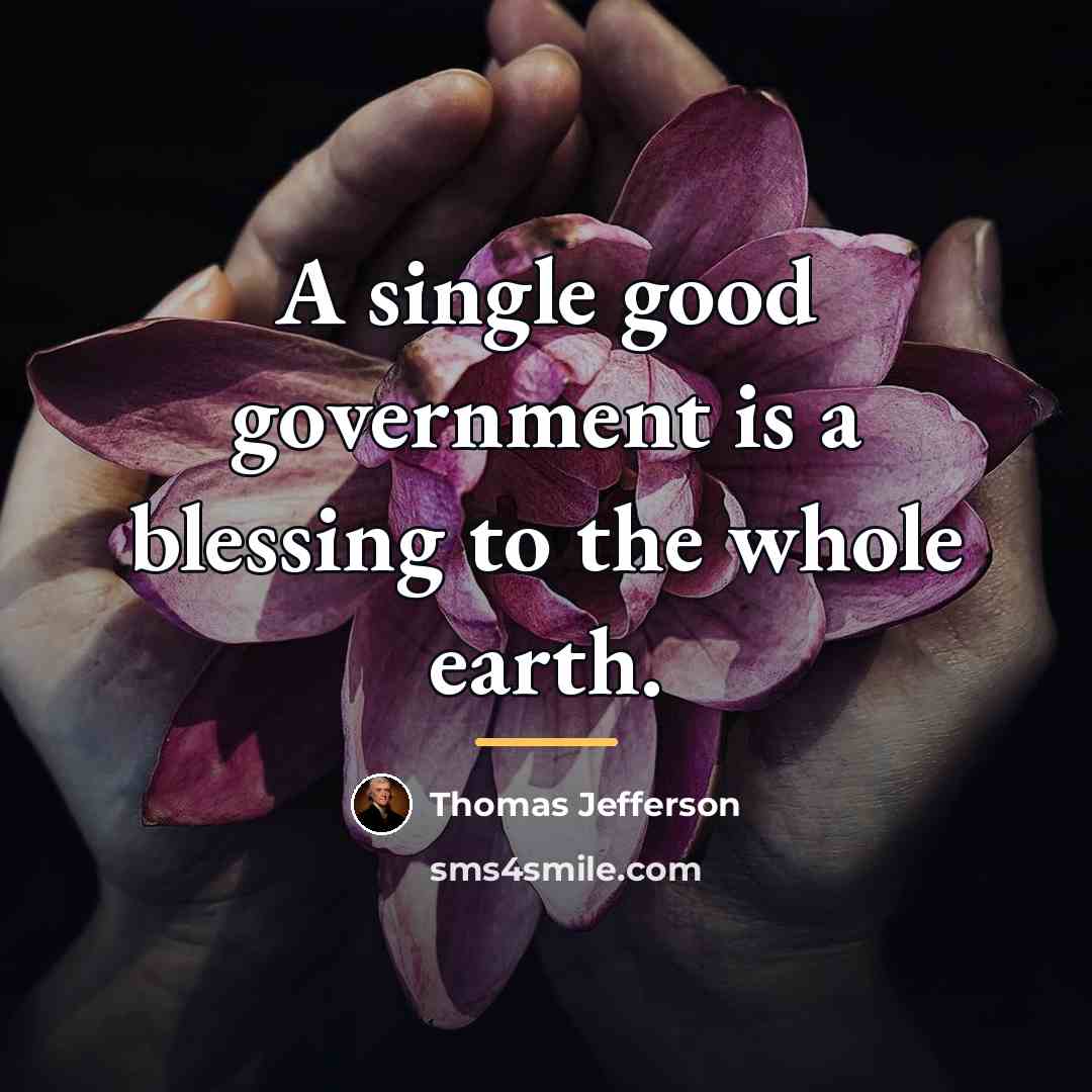“A single good government is a blessing to the whole…” quote by Thomas Jefferson