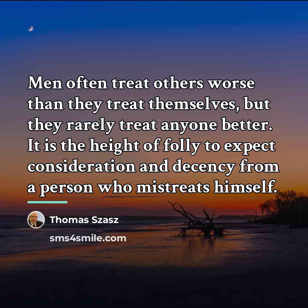“Men often treat others worse than they treat themselves, but…” quote by Thomas Szasz