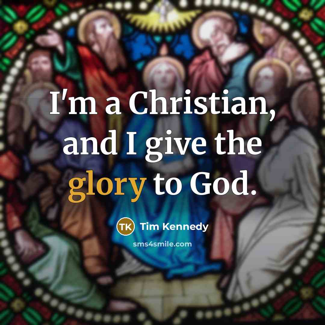 “I'm a Christian, and I give the glory to God.…” quote by Tim Kennedy