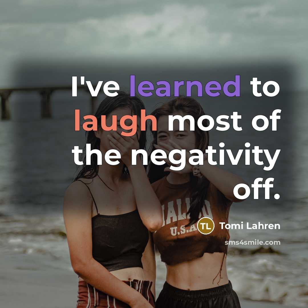 “I've learned to laugh most of the negativity off.” quote by Tomi Lahren