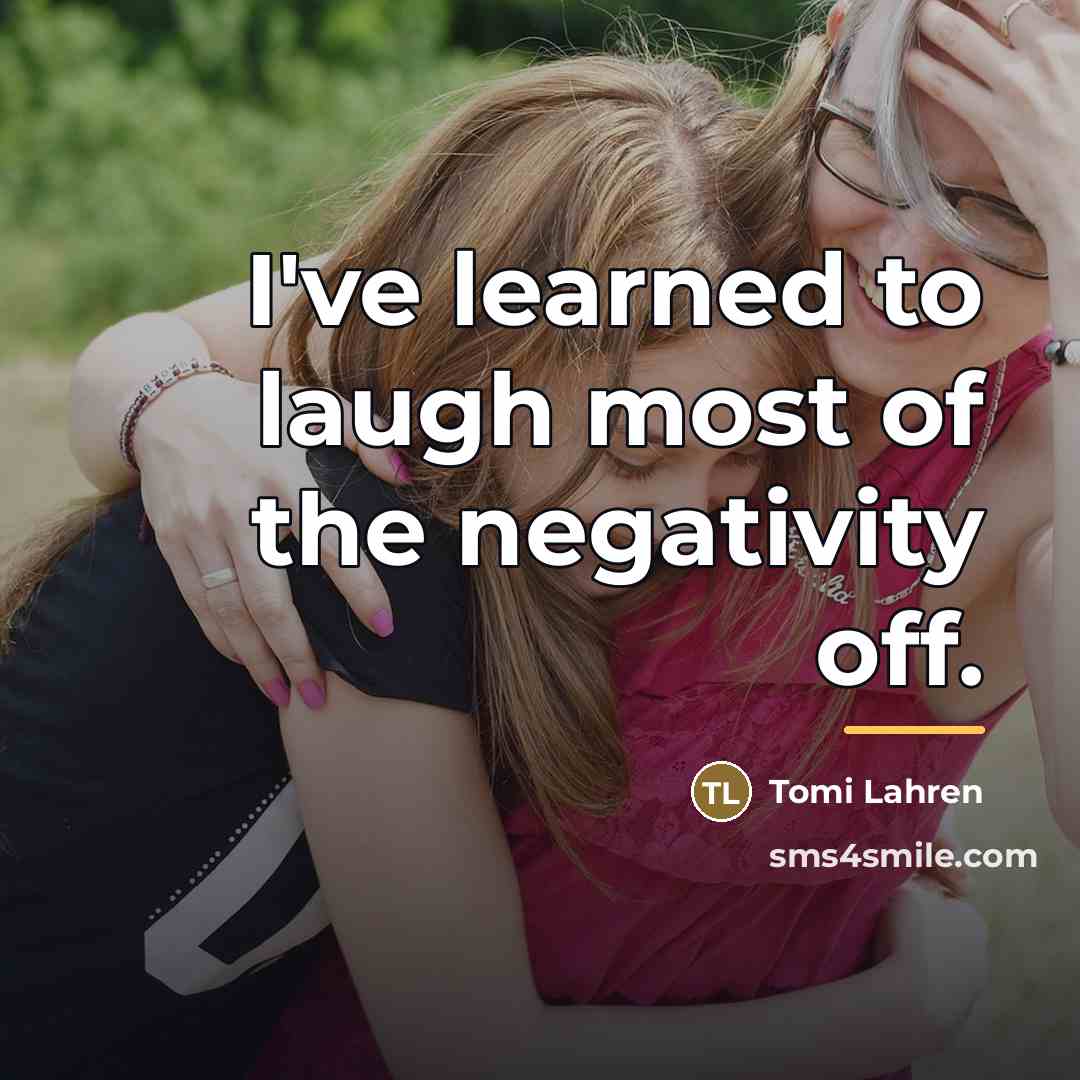 “I've learned to laugh most of the negativity off.…” quote by Tomi Lahren