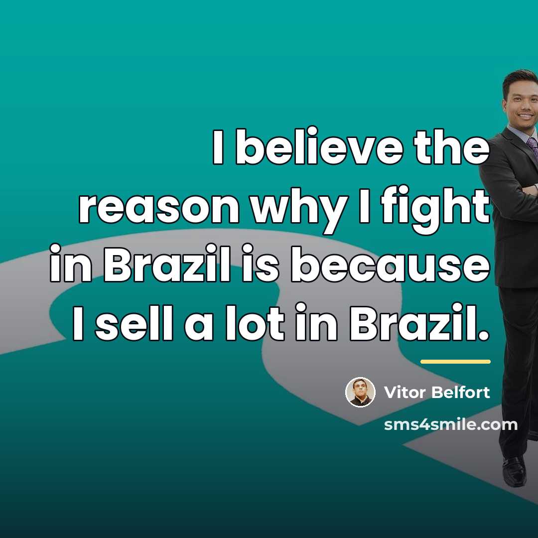 “I believe the reason why I fight in Brazil is…” quote by Vitor Belfort