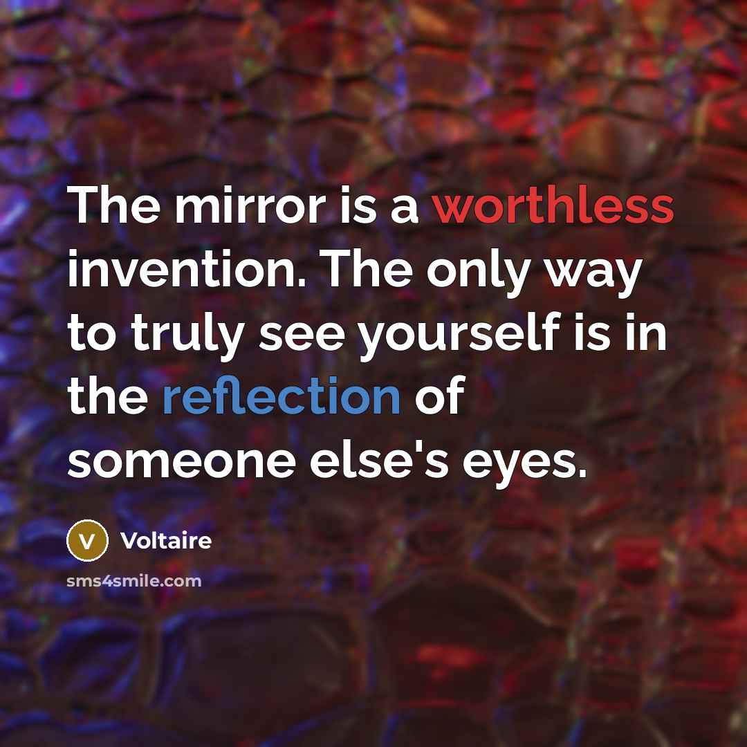 “The mirror is a worthless invention. The only way to…” quote by Voltaire