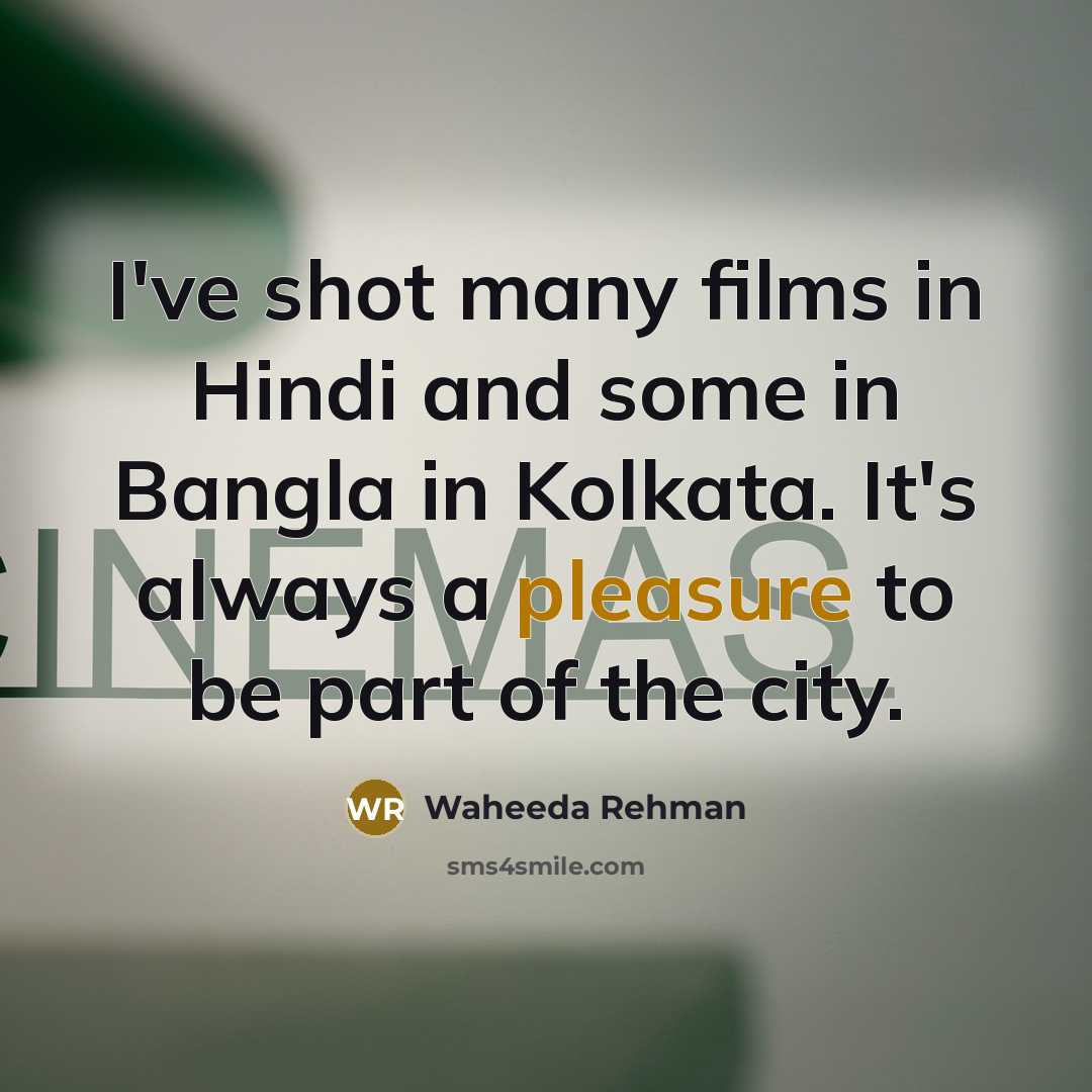 “I've shot many films in Hindi and some in Bangla…” quote by Waheeda Rehman