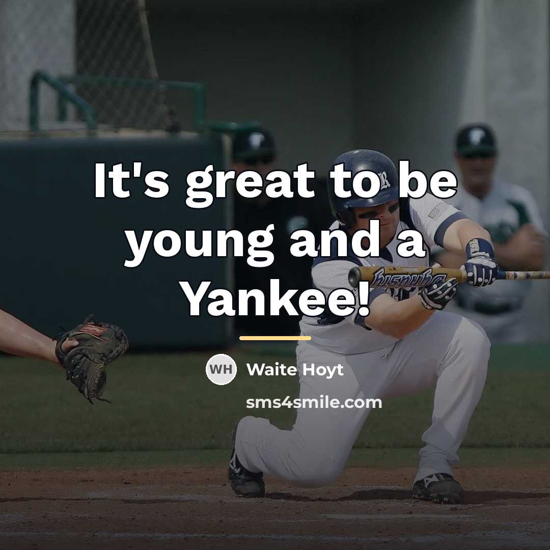 “It's great to be young and a Yankee!…” quote by Waite Hoyt