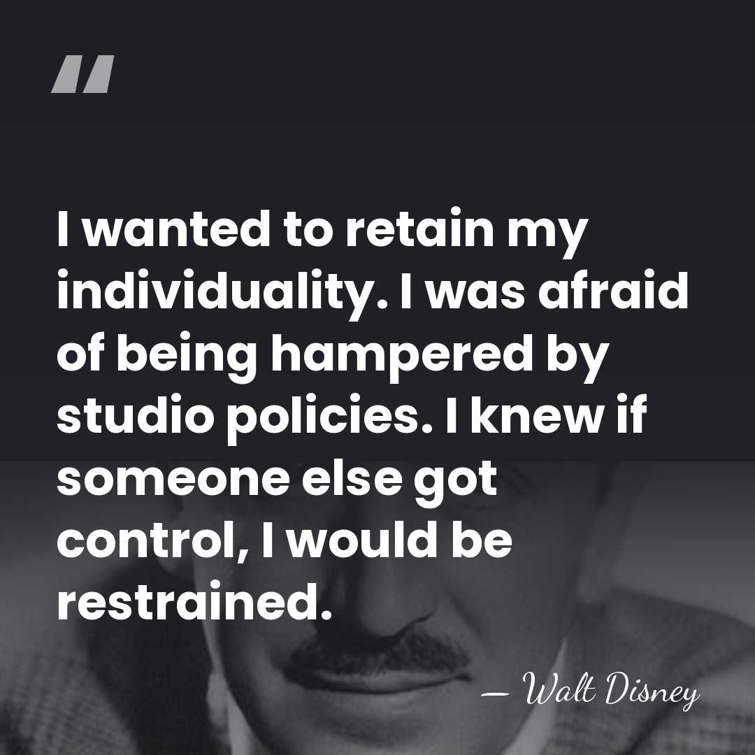 I wanted to retain my individuality. I was afraid of being hampered&hellip; - Walt Disney