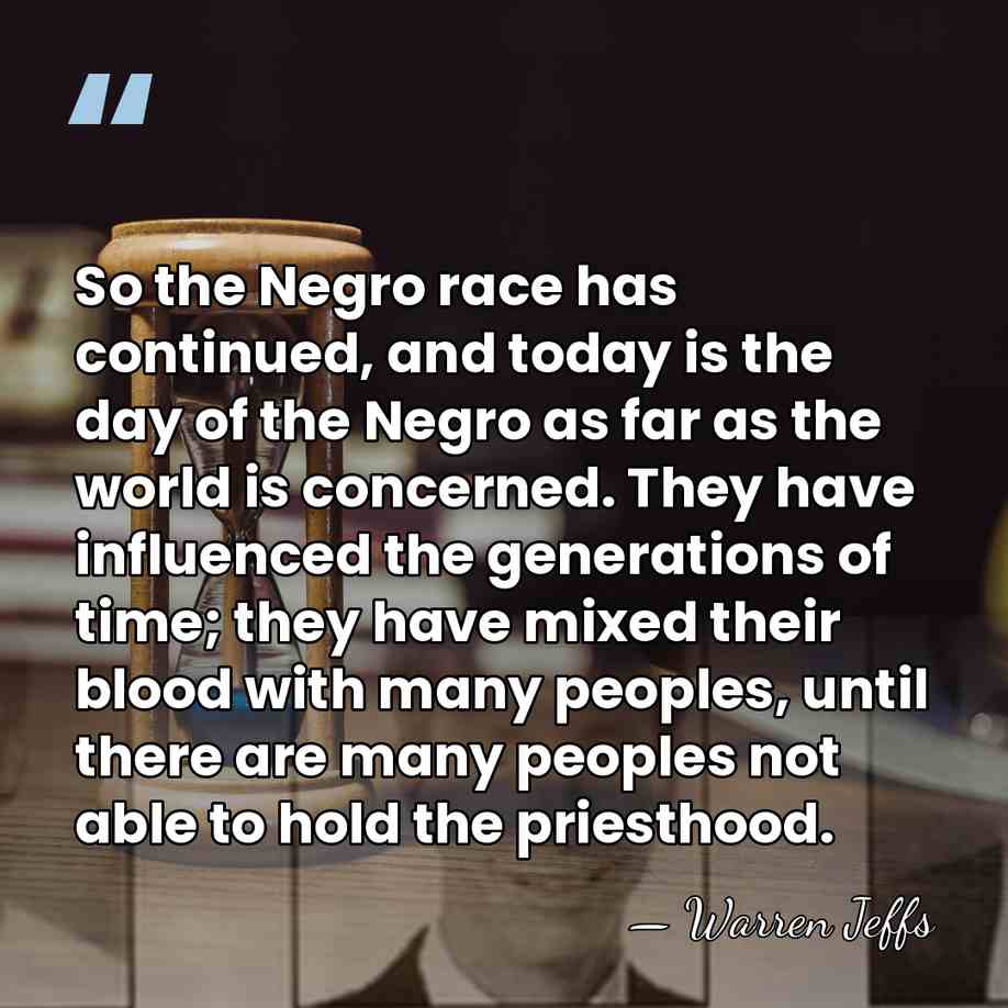 So the Negro race has continued, and today is the day of&hellip; - Warren Jeffs