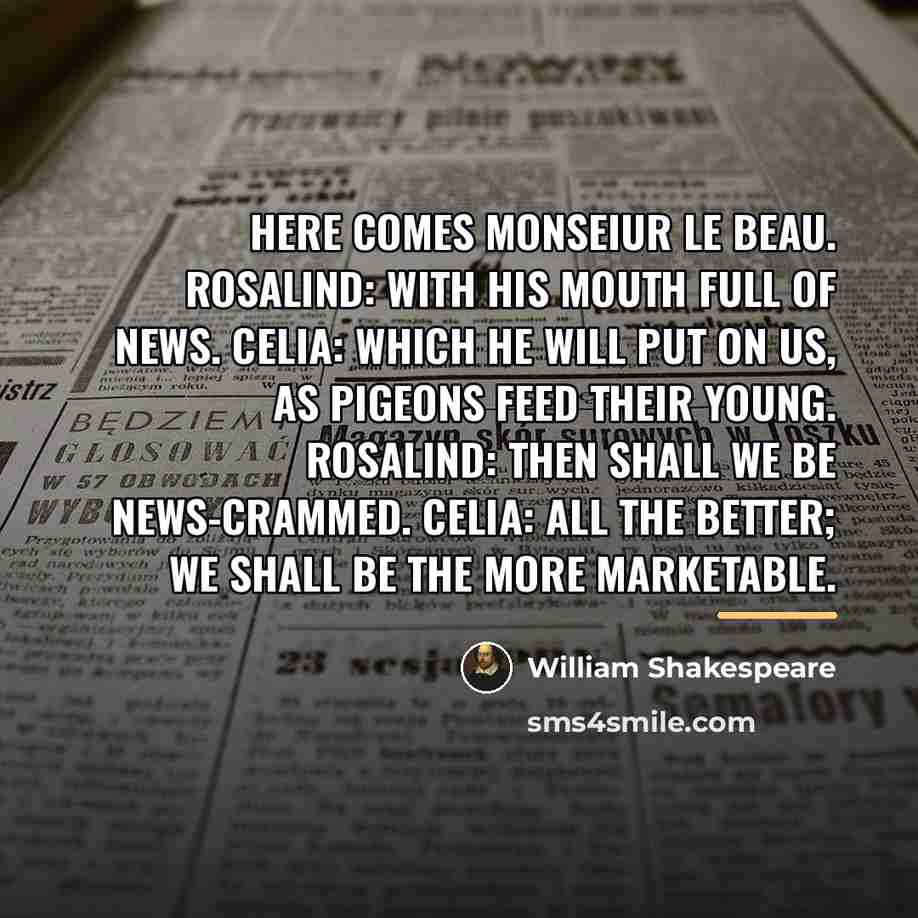 “Here comes Monseiur Le Beau. Rosalind: With his mouth full…” quote by William Shakespeare