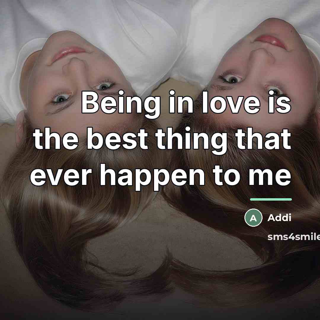 “Being in love is the best thing that ever happen…” quote by Addi