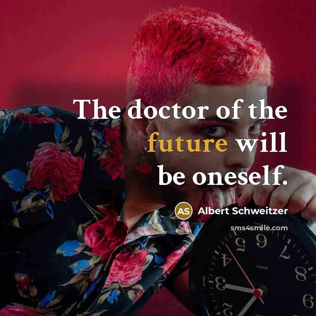 “The doctor of the future will be oneself.” quote by Albert Schweitzer