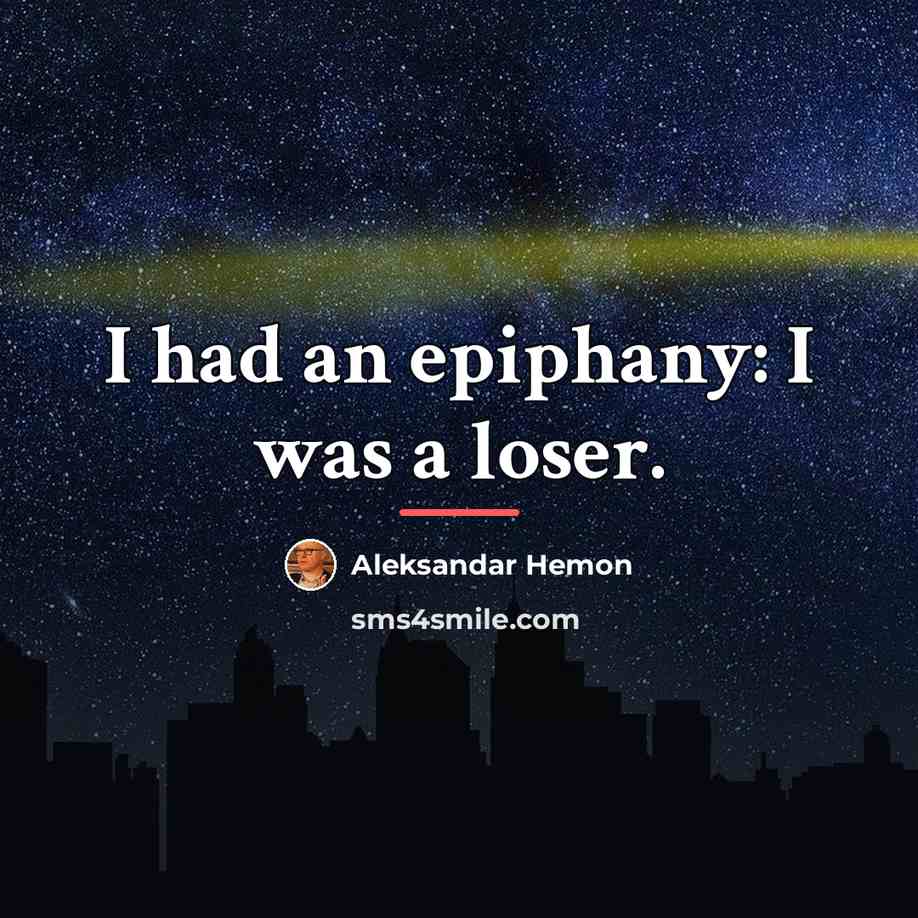 “I had an epiphany: I was a loser.…” quote by Aleksandar Hemon