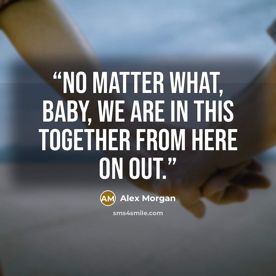 “No matter what, baby, we are in this together from here on out.” quote by Alex Morgan
