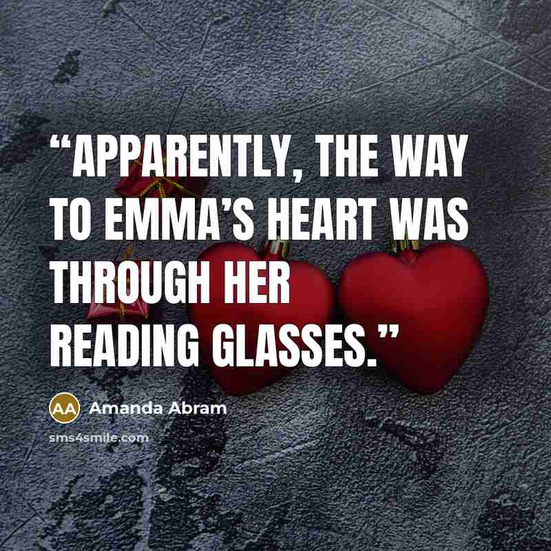 “Apparently, the way to Emma’s heart was through her reading glasses.” quote by Amanda Abram