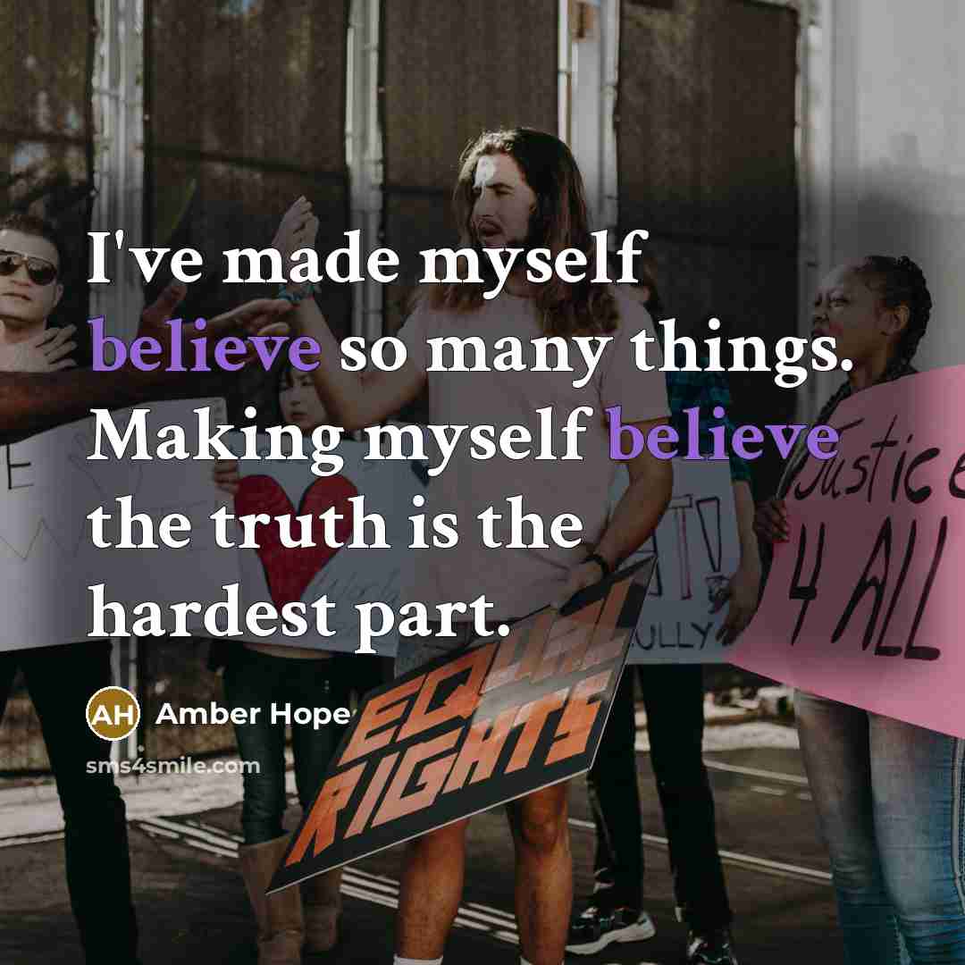 “I've made myself believe so many things. Making myself believe…” quote by Amber Hope