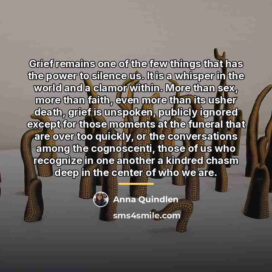 “Grief remains one of the few things that has the…” quote by Anna Quindlen